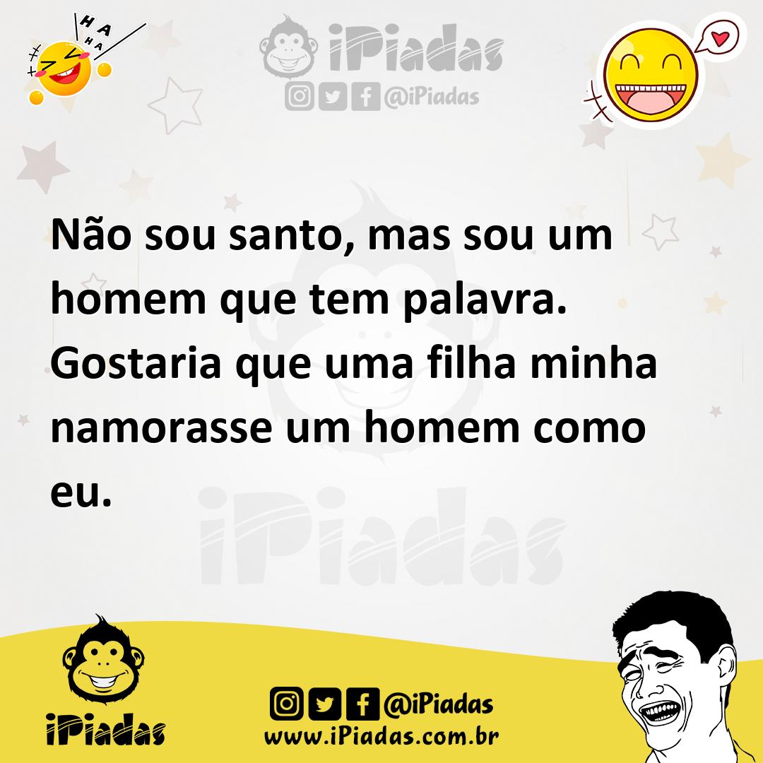 Ilustração de Não sou santo, mas sou um homem que tem palavra. Gostaria que uma filh... no iPiadas