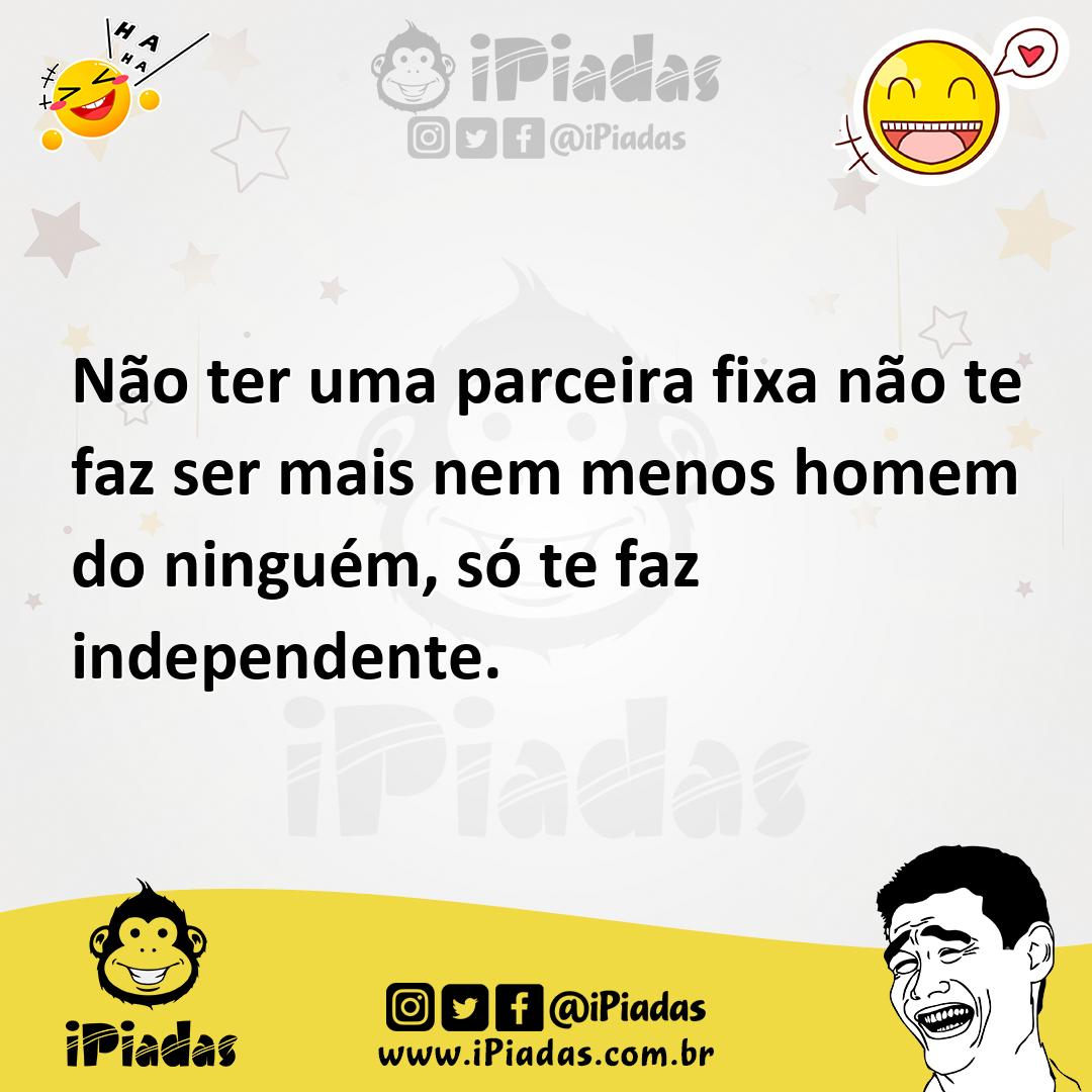 Ilustração de Não ter uma parceira fixa não te faz ser mais nem menos homem do ningu... no iPiadas