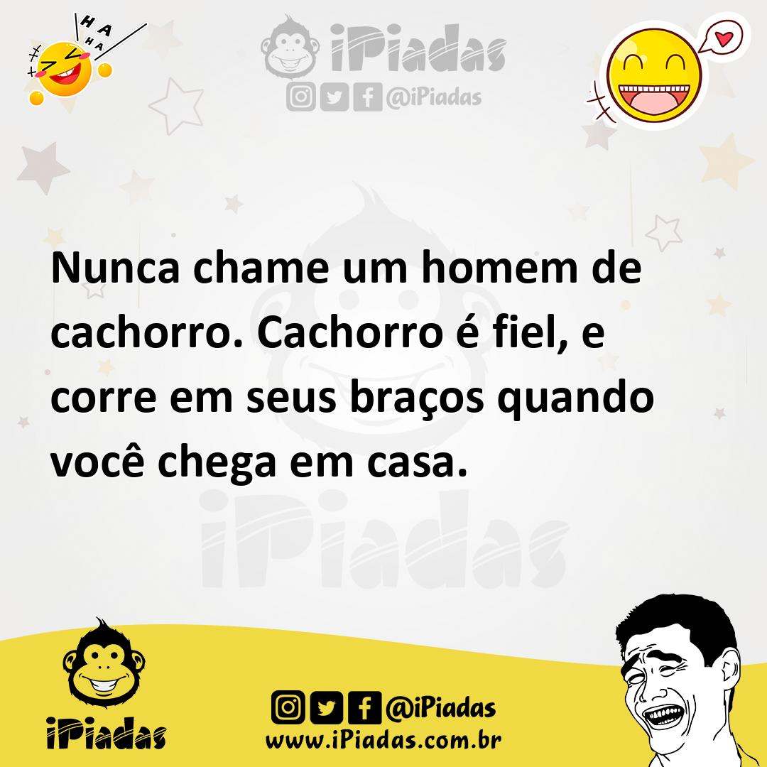 Ilustração de Nunca chame um homem de cachorro. Cachorro é fiel, e corre em seus bra... no iPiadas