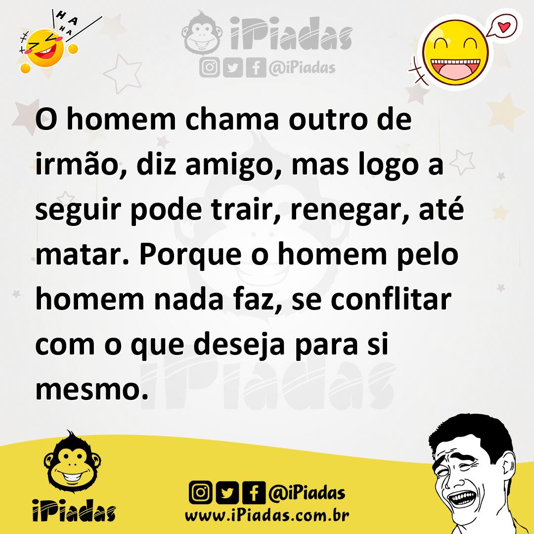 Ilustração de O homem chama outro de irmão, diz amigo, mas logo a seguir pode trair,... no iPiadas