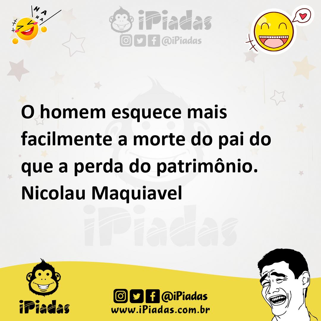 Ilustração de O homem esquece mais facilmente a morte do pai do que a perda do patri... no iPiadas