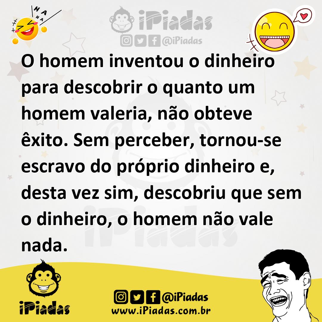 Ilustração de O homem inventou o dinheiro para descobrir o quanto um homem valeria,... no iPiadas