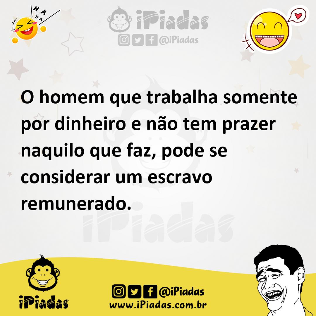 Ilustração de O homem que trabalha somente por dinheiro e não tem prazer naquilo que... no iPiadas
