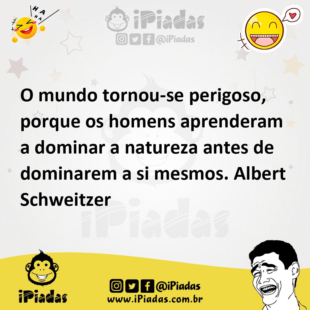 Ilustração de O mundo tornou-se perigoso, porque os homens aprenderam a dominar a na... no iPiadas