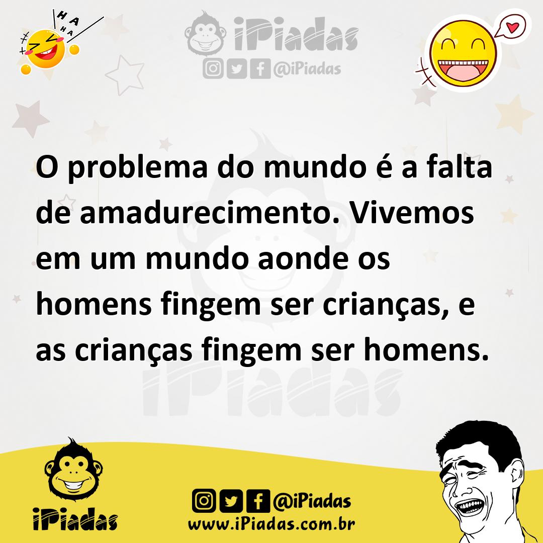 Ilustração de O problema do mundo é a falta de amadurecimento. Vivemos em um mundo a... no iPiadas