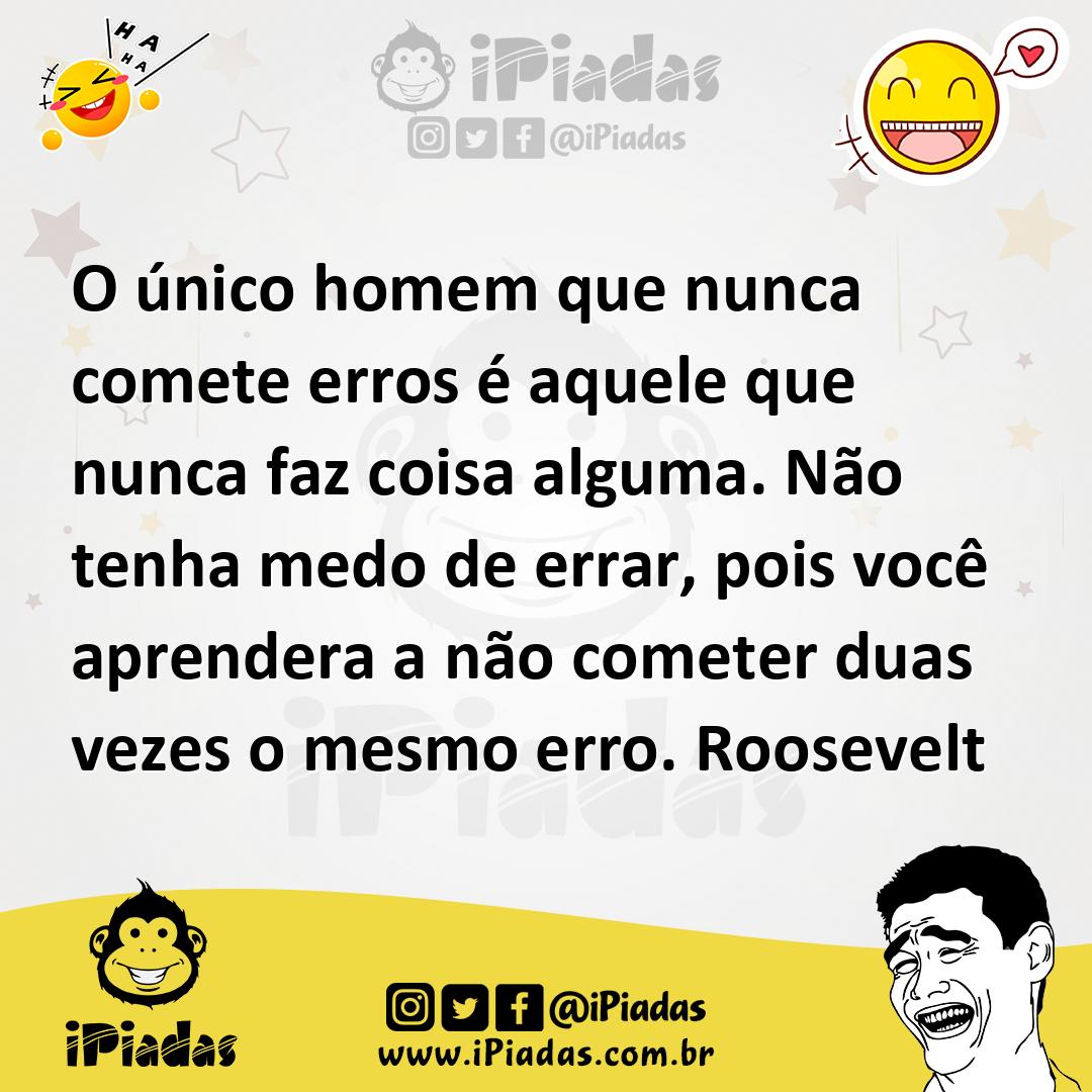 Ilustração de O único homem que nunca comete erros é aquele que nunca faz coisa algu... no iPiadas