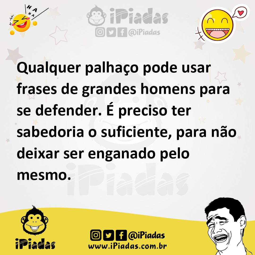 Ilustração de Qualquer palhaço pode usar frases de grandes homens para se defender.... no iPiadas