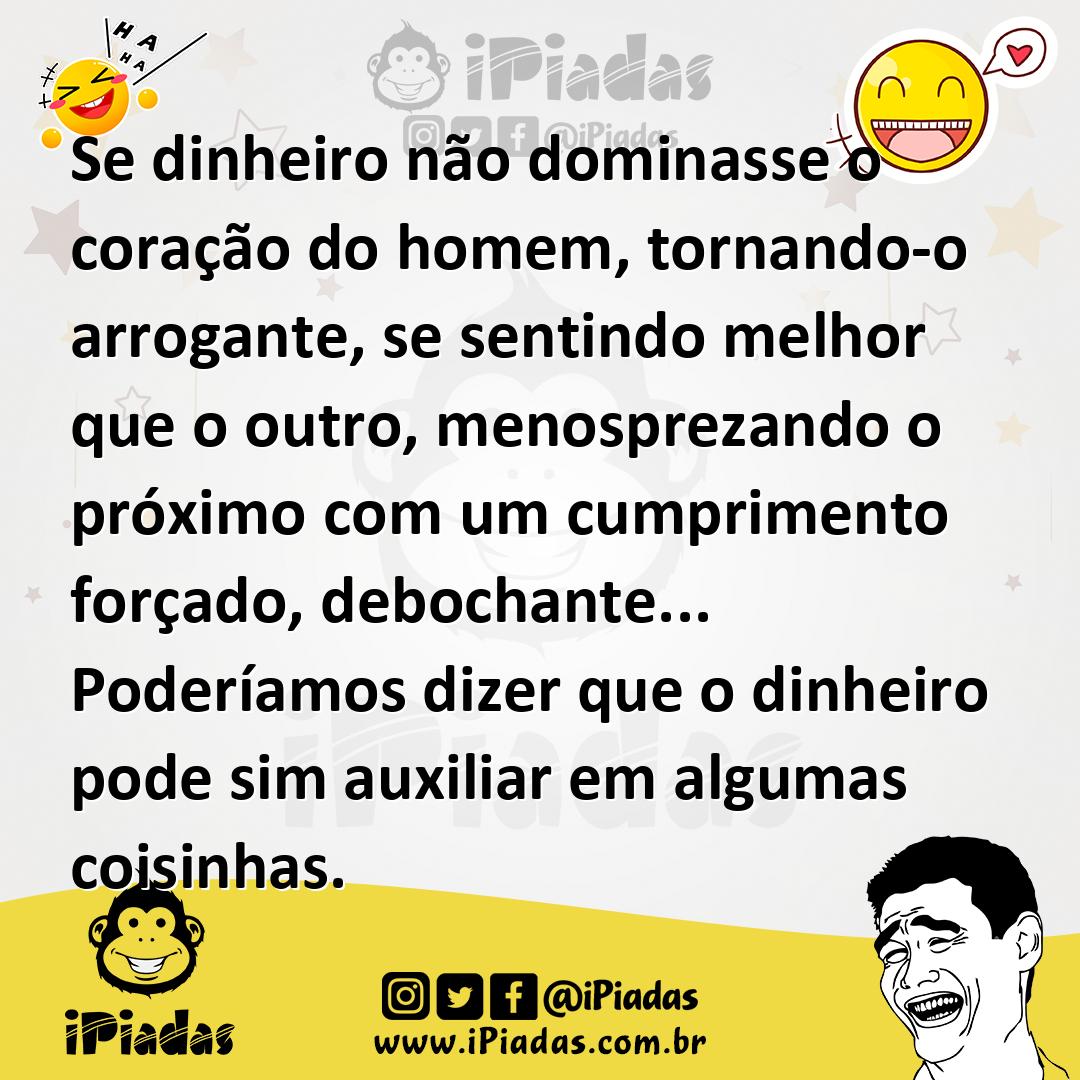 Ilustração de Se dinheiro não dominasse o coração do homem, tornando-o arrogante, se... no iPiadas
