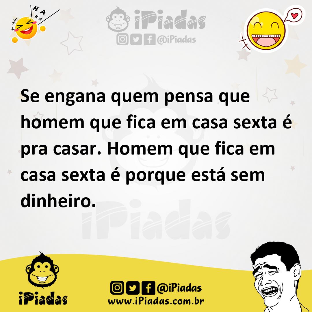 Ilustração de Se engana quem pensa que homem que fica em casa sexta é pra casar. Hom... no iPiadas
