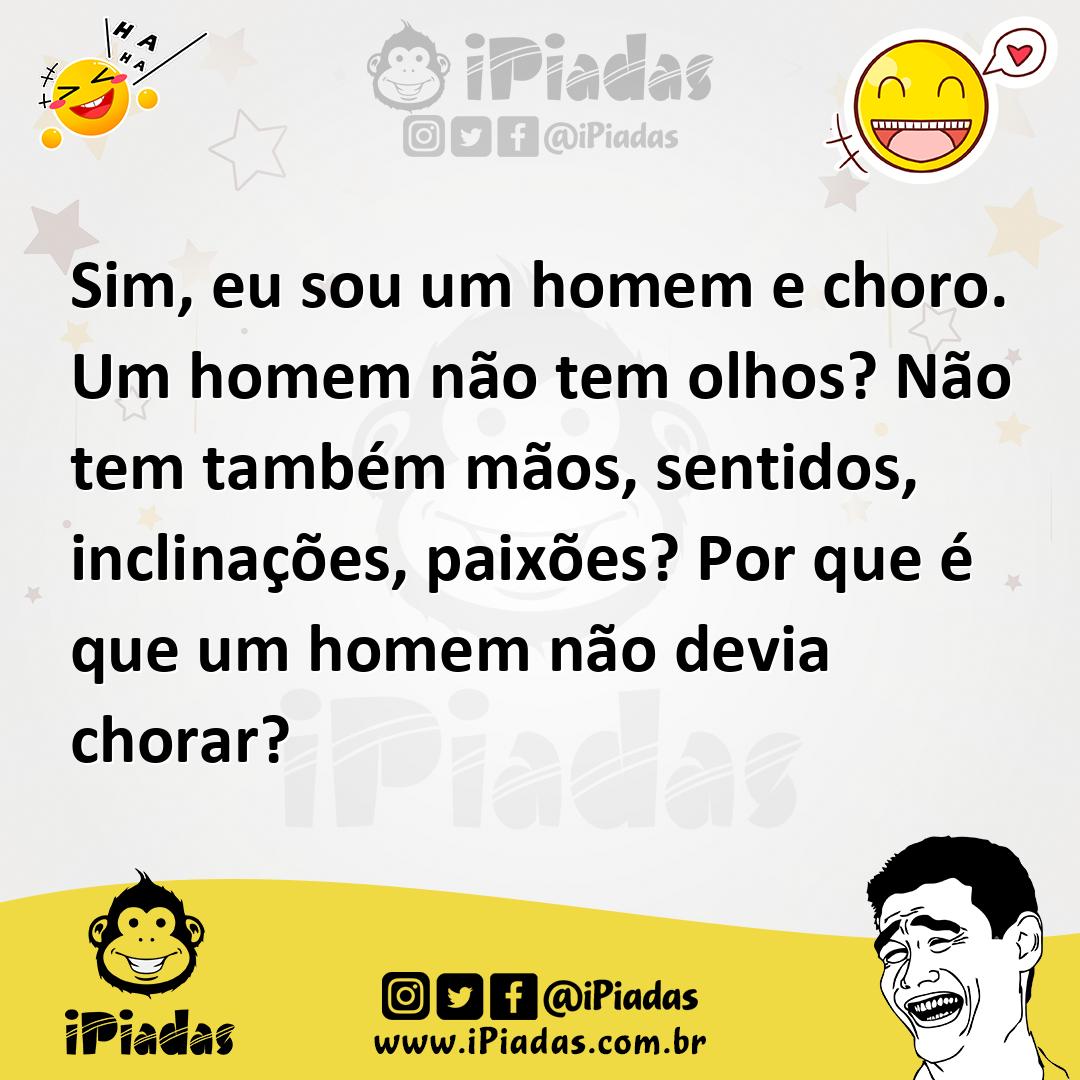 Ilustração de Sim, eu sou um homem e choro. Um homem não tem olhos? Não tem também m... no iPiadas