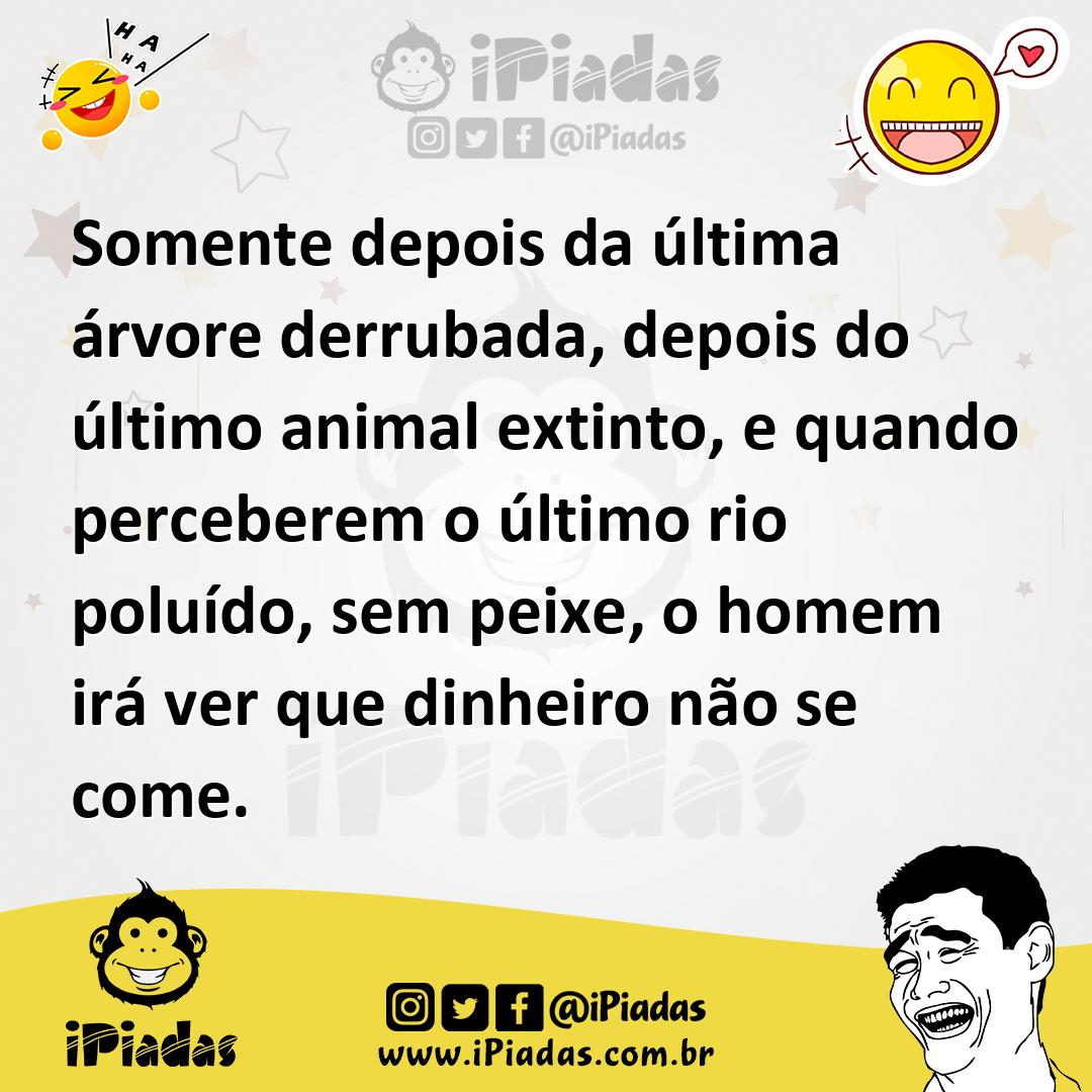 Ilustração de Somente depois da última árvore derrubada, depois do último animal ext... no iPiadas