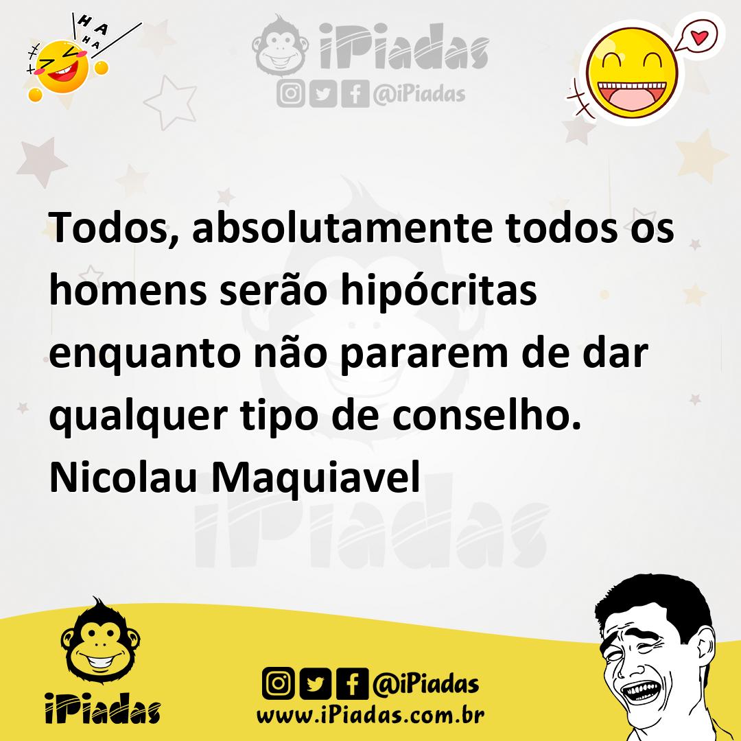 Ilustração de Todos, absolutamente todos os homens serão hipócritas enquanto não par... no iPiadas