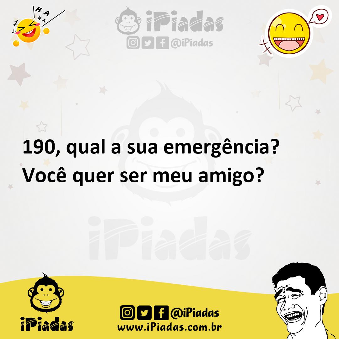 Ilustração de 190, qual a sua emergência? Você quer ser meu amigo? no iPiadas