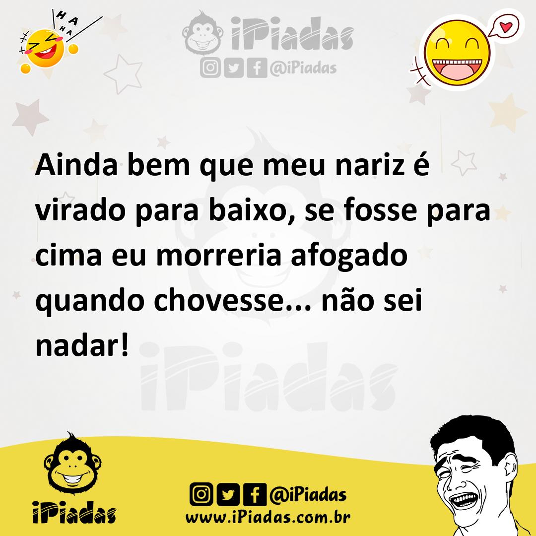 Ilustração de Ainda bem que meu nariz é virado para baixo, se fosse para cima eu mor... no iPiadas