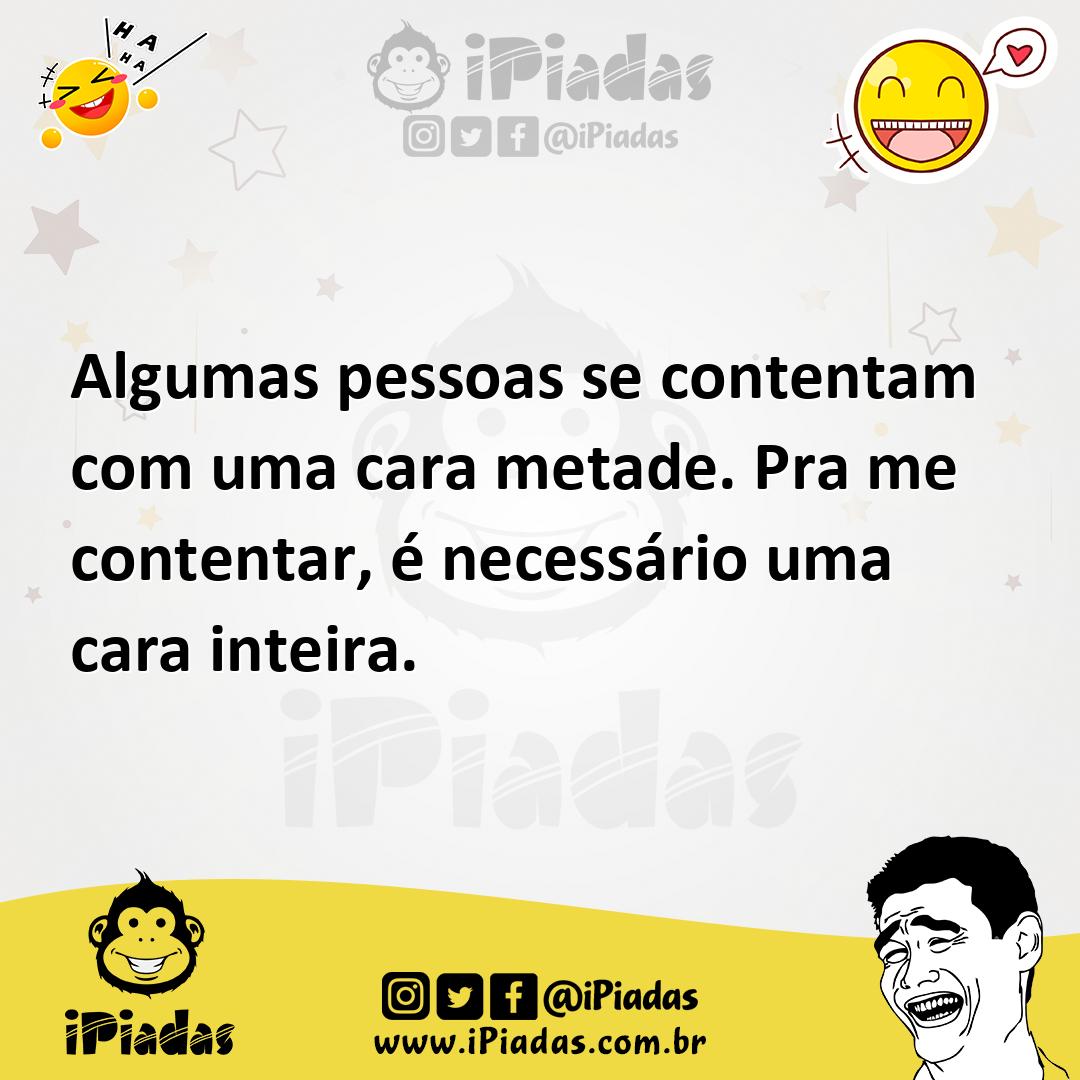 Ilustração de Algumas pessoas se contentam com uma cara metade. Pra me contentar, é... no iPiadas