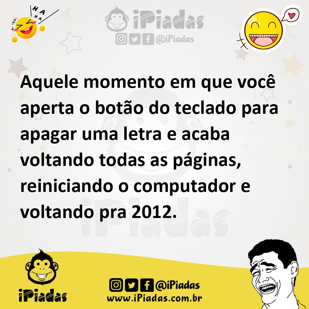 Ilustração de Aquele momento em que você aperta o botão do teclado para apagar uma l... no iPiadas