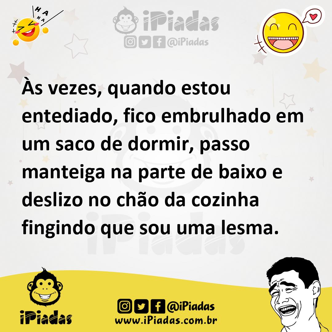 Ilustração de Às vezes, quando estou entediado, fico embrulhado em um saco de dormir... no iPiadas