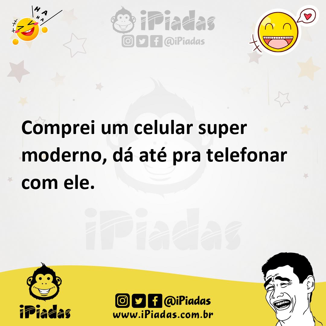 Ilustração de Comprei um celular super moderno, dá até pra telefonar com ele. no iPiadas
