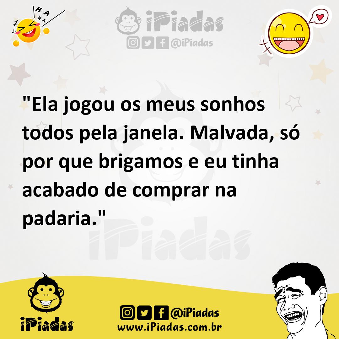 Ilustração de "Ela jogou os meus sonhos todos pela janela. Malvada, só por que briga... no iPiadas