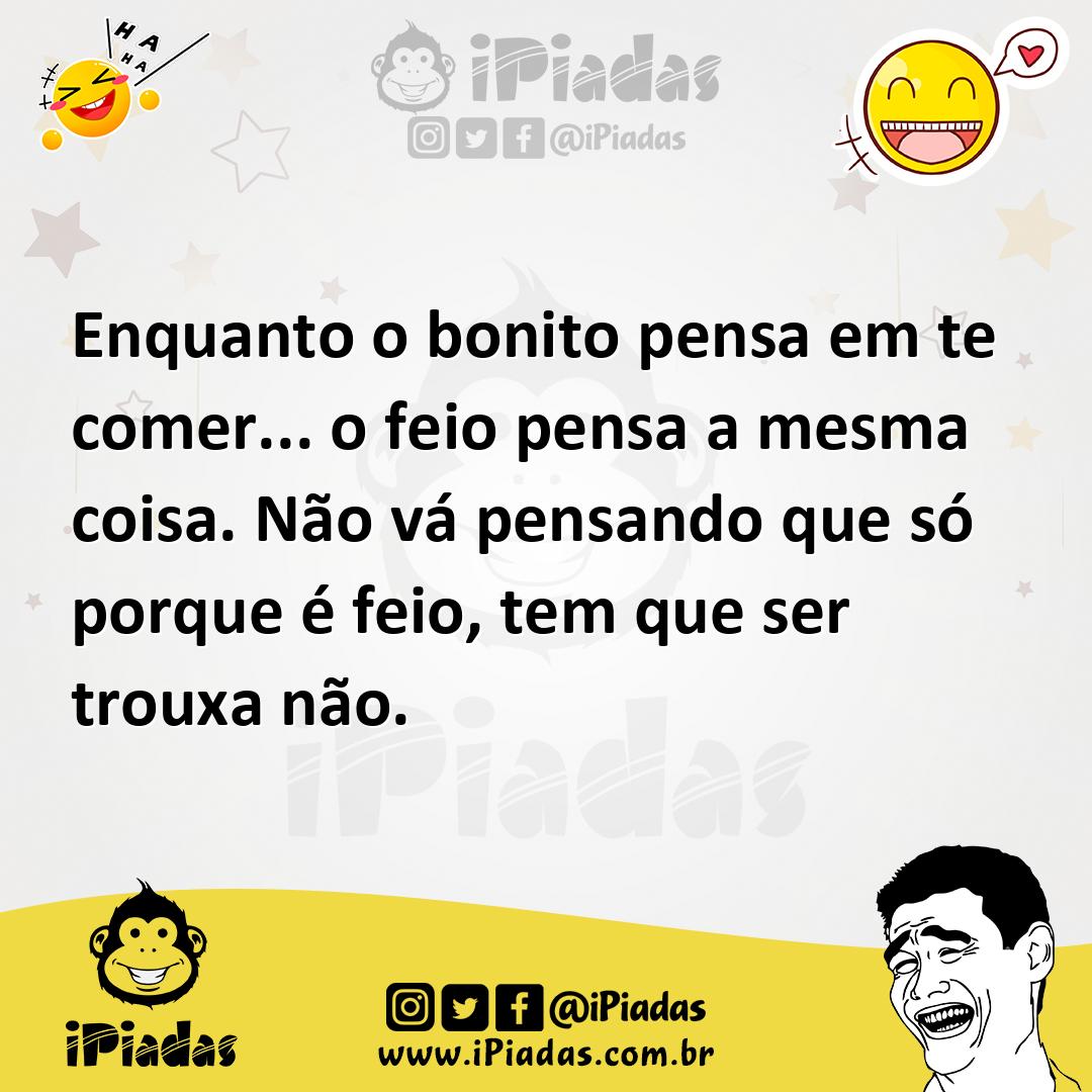 Ilustração de Enquanto o bonito pensa em te comer... o feio pensa a mesma coisa. Não... no iPiadas