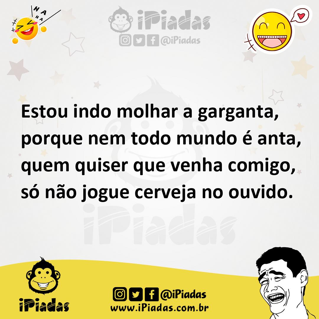 Ilustração de Estou indo molhar a garganta, porque nem todo mundo é anta, quem quise... no iPiadas