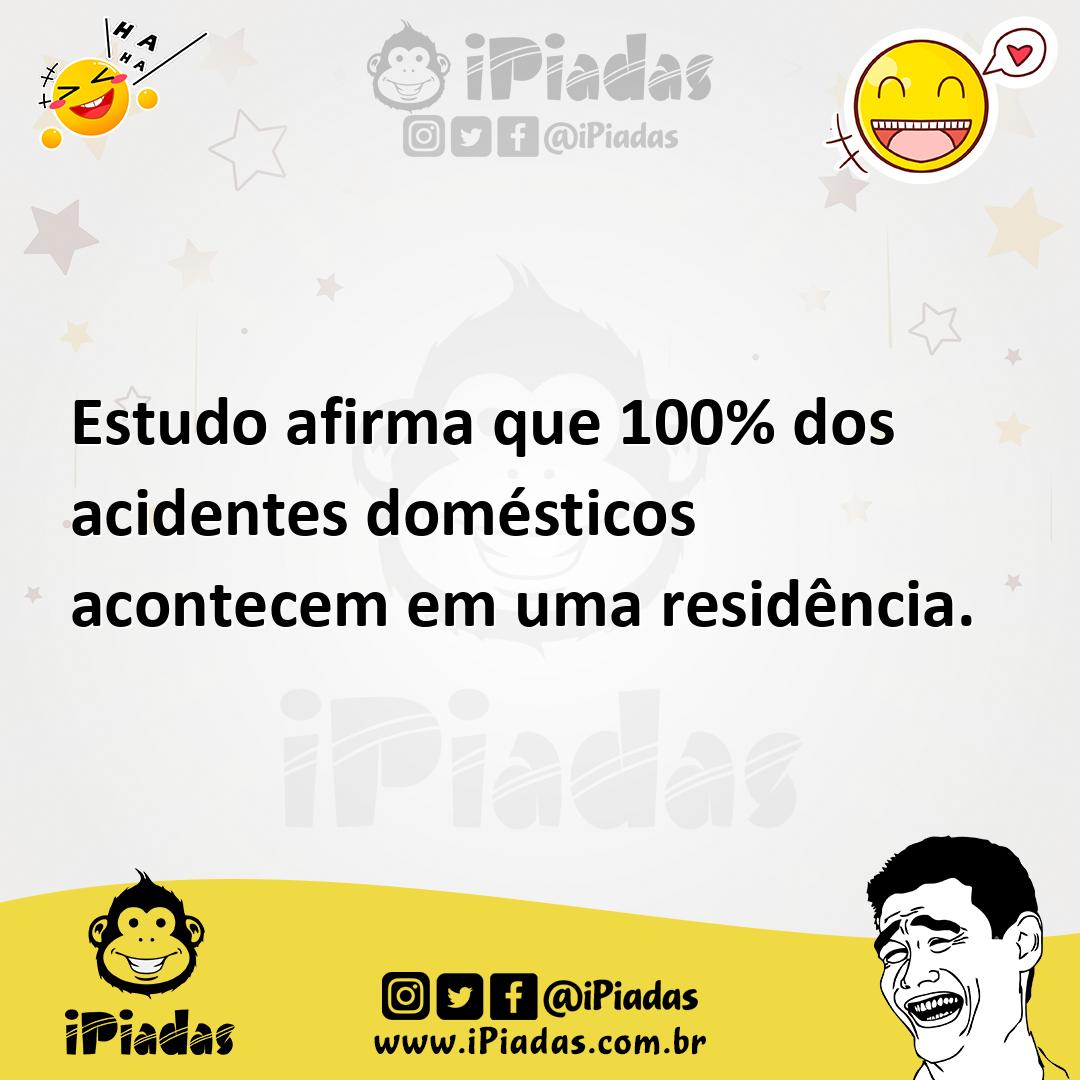 Ilustração de Estudo afirma que 100% dos acidentes domésticos acontecem em uma resid... no iPiadas