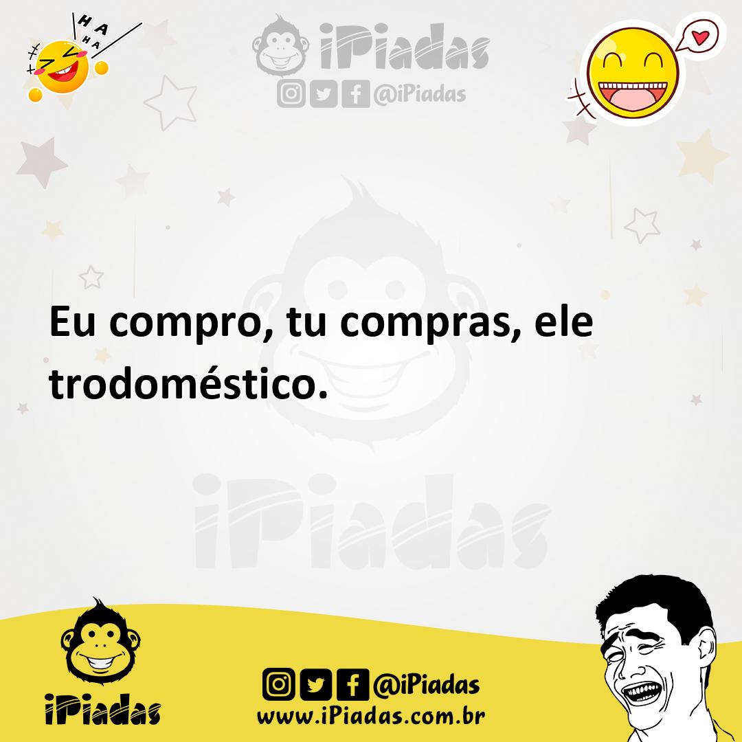 Ilustração de Eu compro, tu compras, ele trodoméstico. no iPiadas