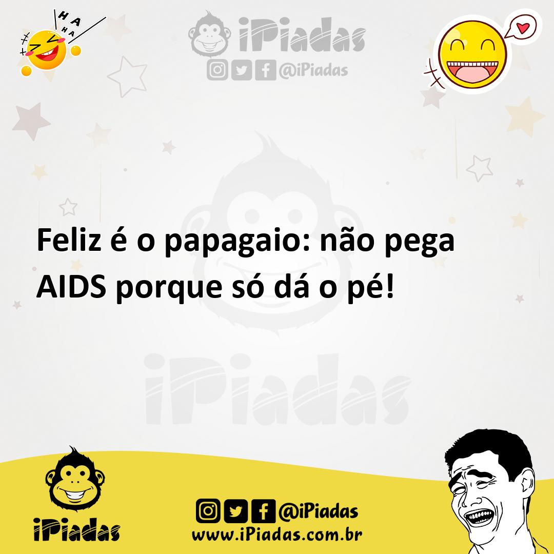 Ilustração de Feliz é o papagaio: não pega AIDS porque só dá o pé! no iPiadas