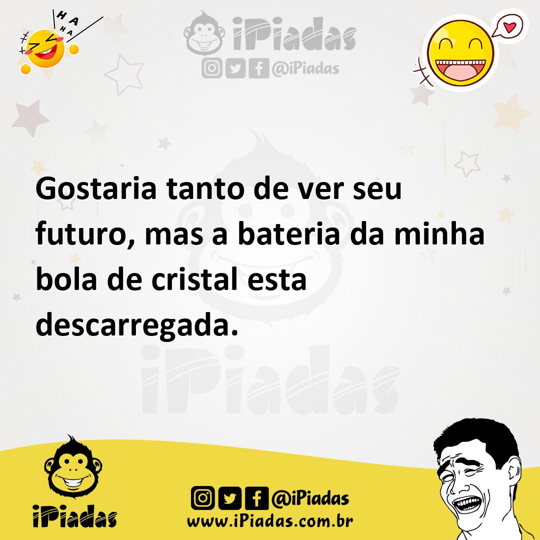 Ilustração de Gostaria tanto de ver seu futuro, mas a bateria da minha bola de crist... no iPiadas