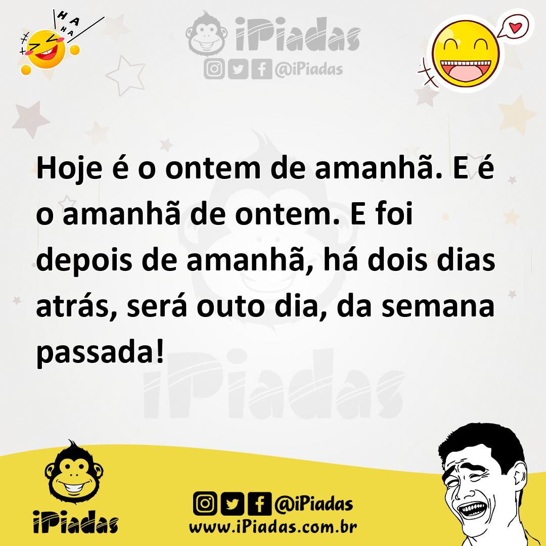 Ilustração de Hoje é o ontem de amanhã. E é o amanhã de ontem. E foi depois de amanh... no iPiadas