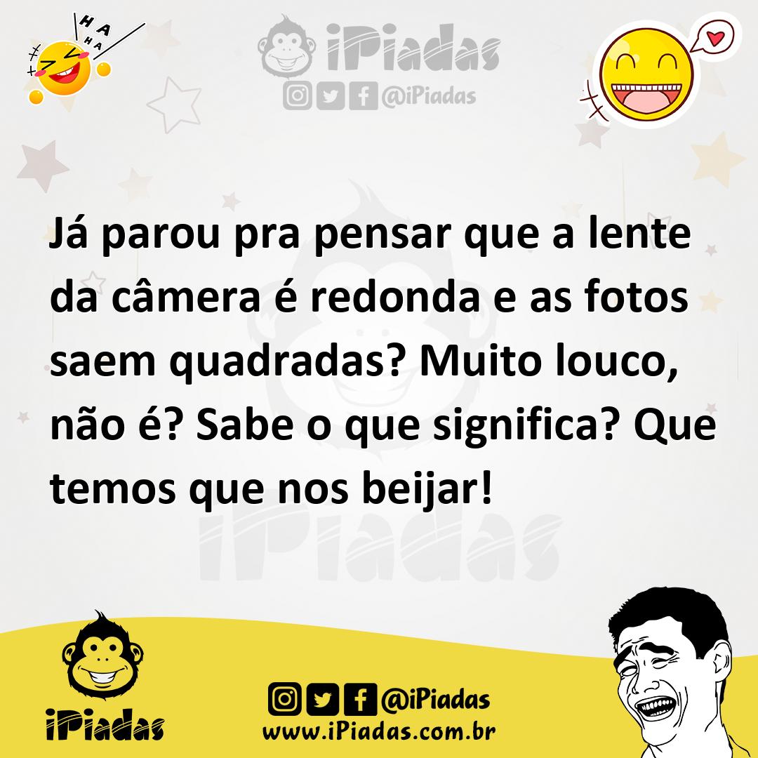 Ilustração de Já parou pra pensar que a lente da câmera é redonda e as fotos saem qu... no iPiadas