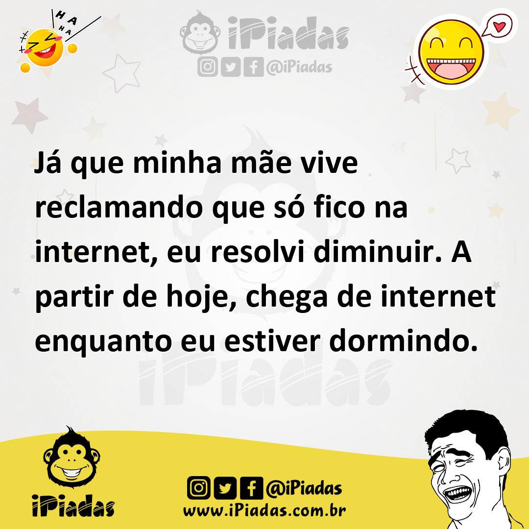 Ilustração de Já que minha mãe vive reclamando que só fico na internet, eu resolvi d... no iPiadas