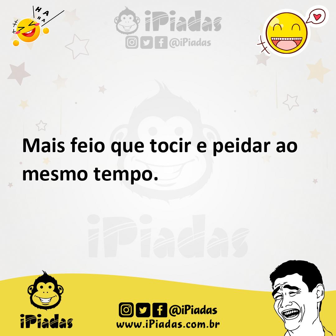 Ilustração de Mais feio que tocir e peidar ao mesmo tempo. no iPiadas