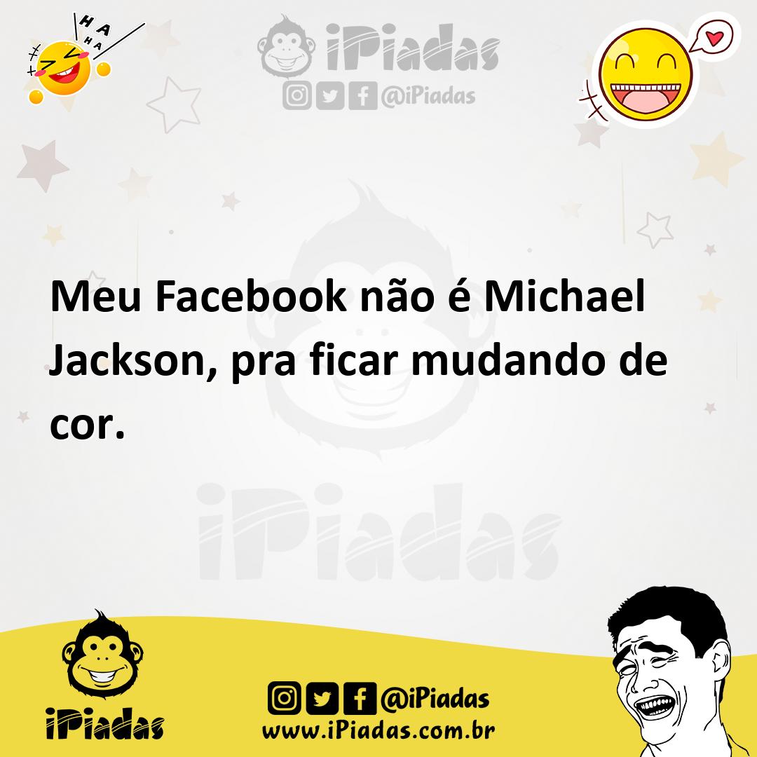 Ilustração de Meu Facebook não é Michael Jackson, pra ficar mudando de cor. no iPiadas