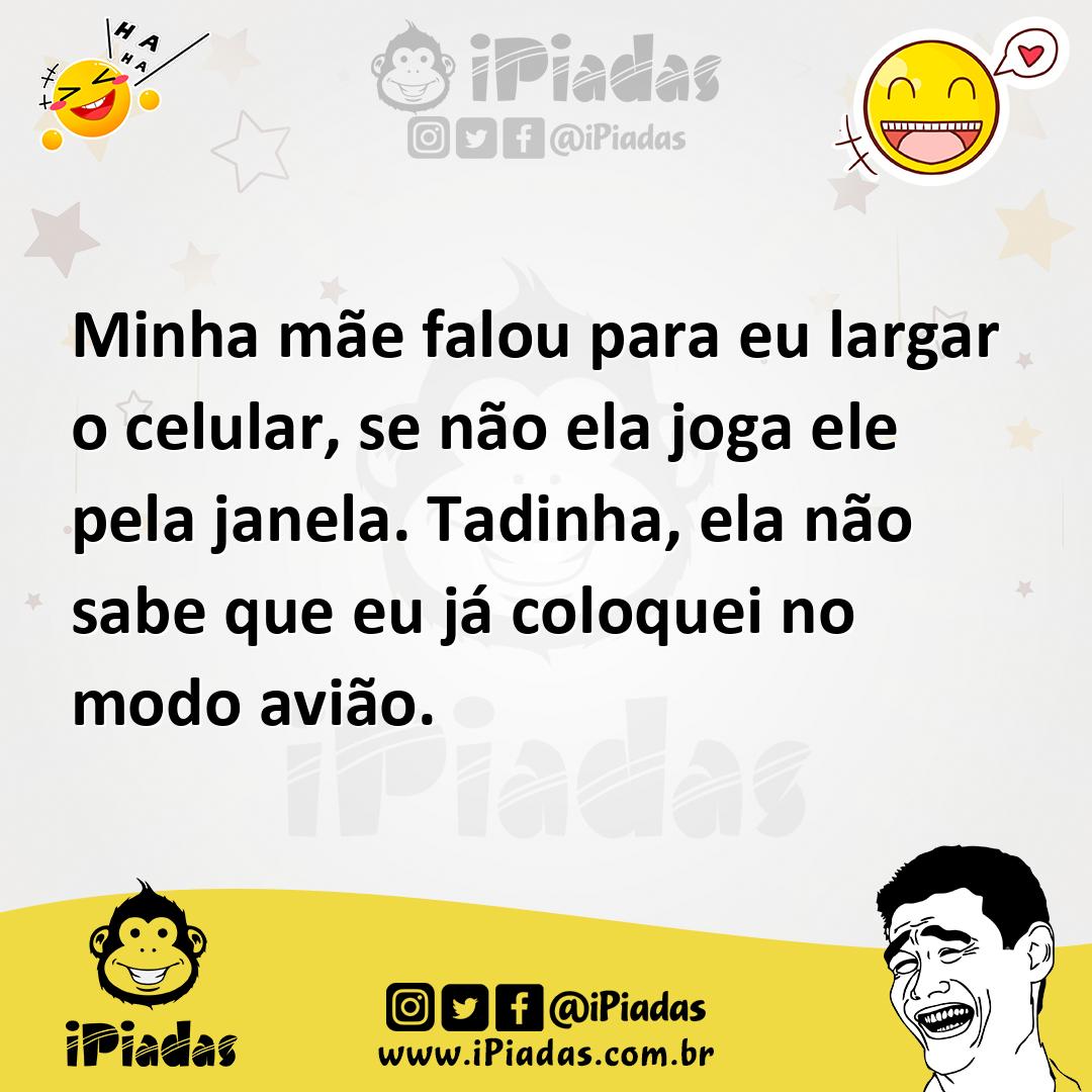 Ilustração de Minha mãe falou para eu largar o celular, se não ela joga ele pela jan... no iPiadas
