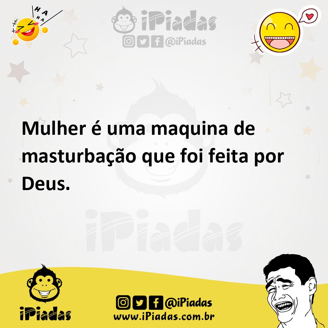 Ilustração de Mulher é uma maquina de masturbação que foi feita por Deus. no iPiadas