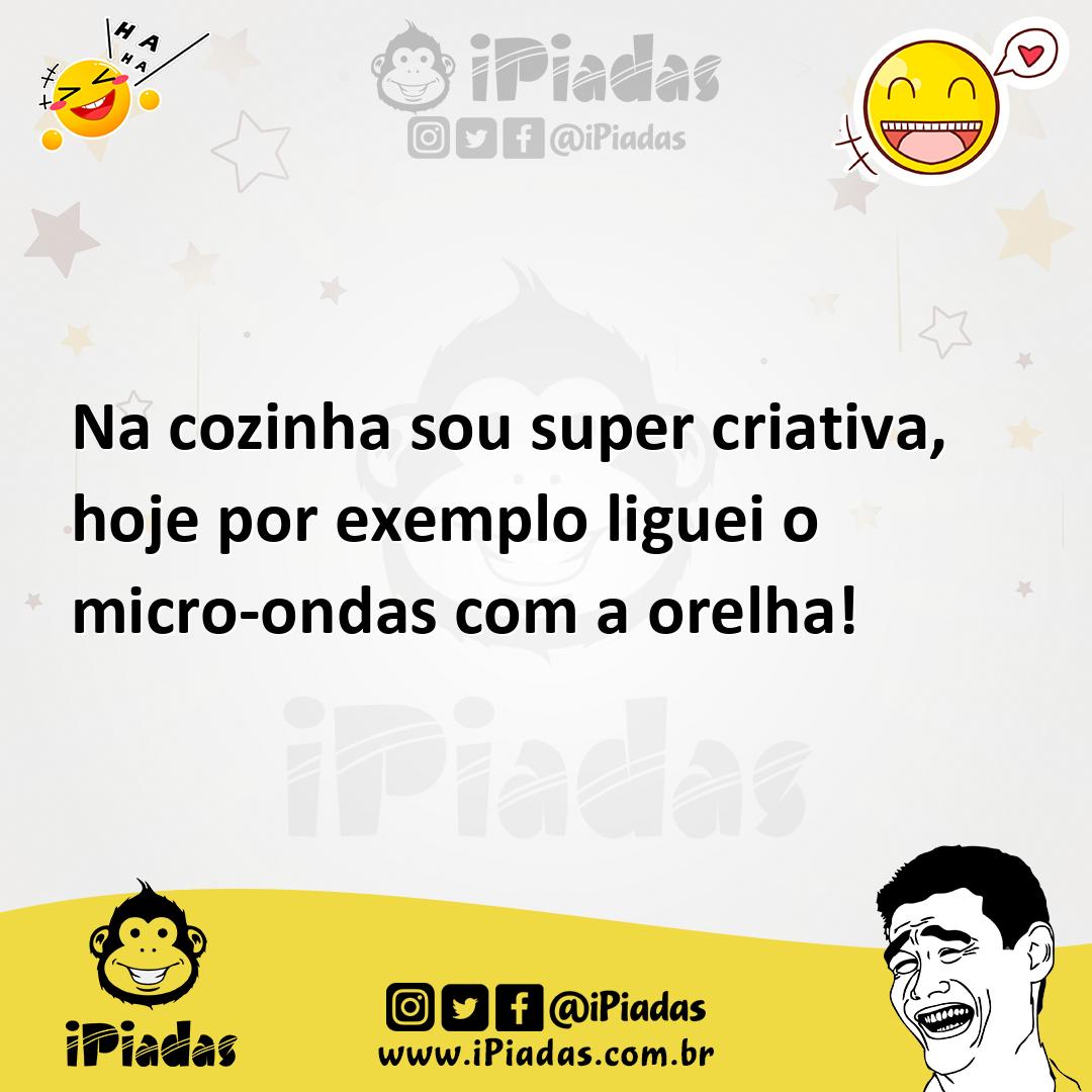Ilustração de Na cozinha sou super criativa, hoje por exemplo liguei o micro-ondas c... no iPiadas