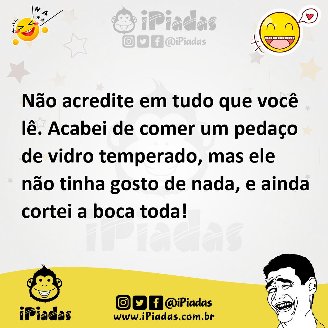 Ilustração de Não acredite em tudo que você lê. Acabei de comer um pedaço de vidro t... no iPiadas