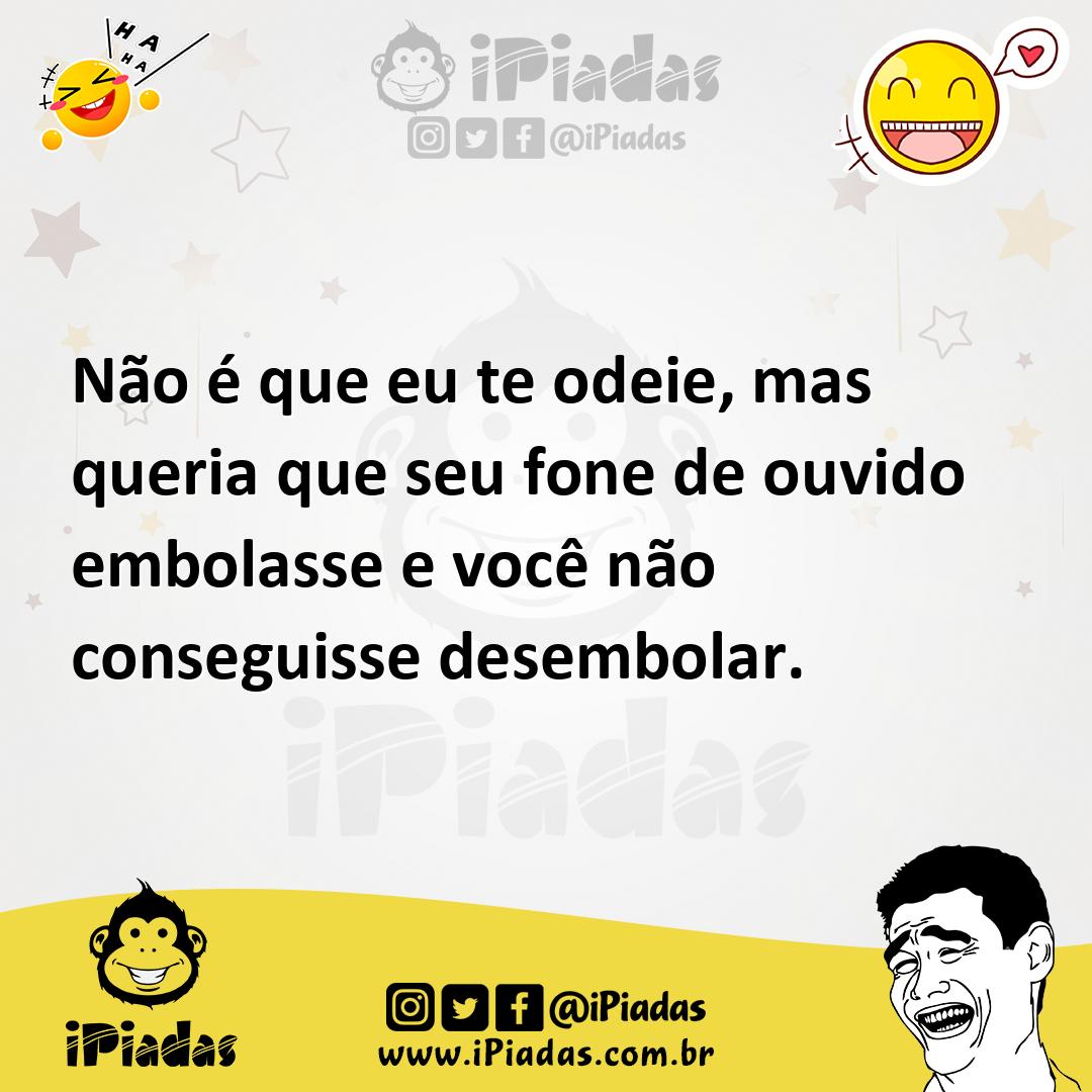 Ilustração de Não é que eu te odeie, mas queria que seu fone de ouvido embolasse e v... no iPiadas