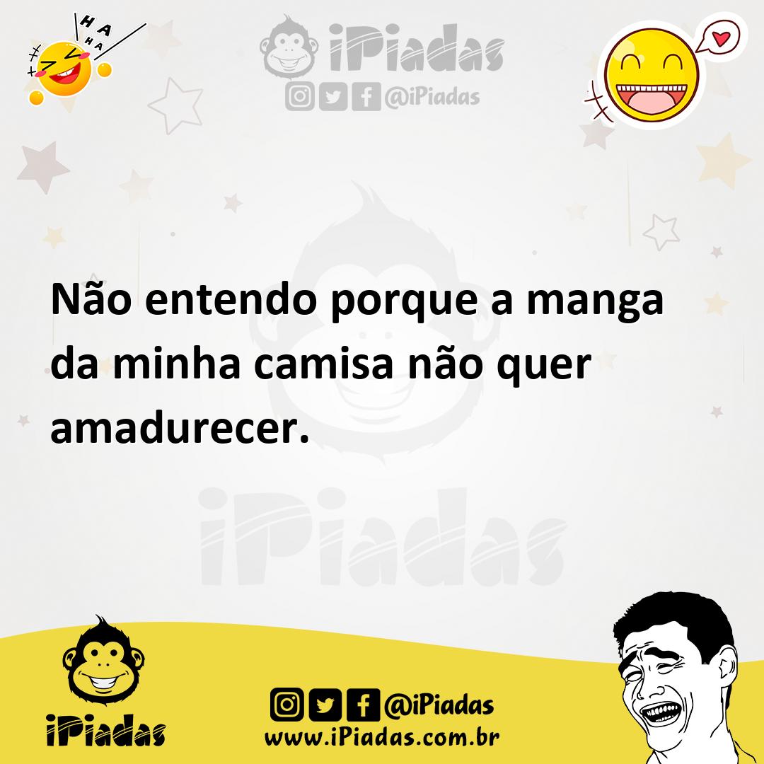 Ilustração de Não entendo porque a manga da minha camisa não quer amadurecer. no iPiadas