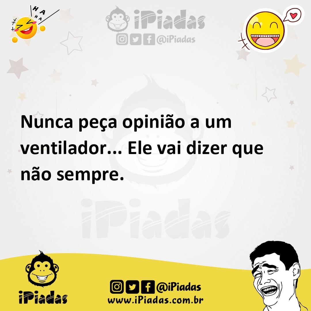Ilustração de Nunca peça opinião a um ventilador... Ele vai dizer que não sempre. no iPiadas