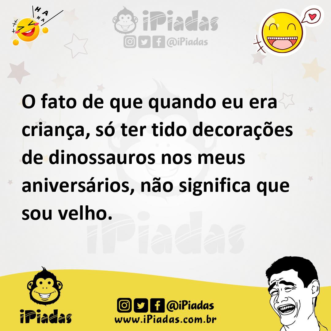Ilustração de O fato de que quando eu era criança, só ter tido decorações de dinossa... no iPiadas