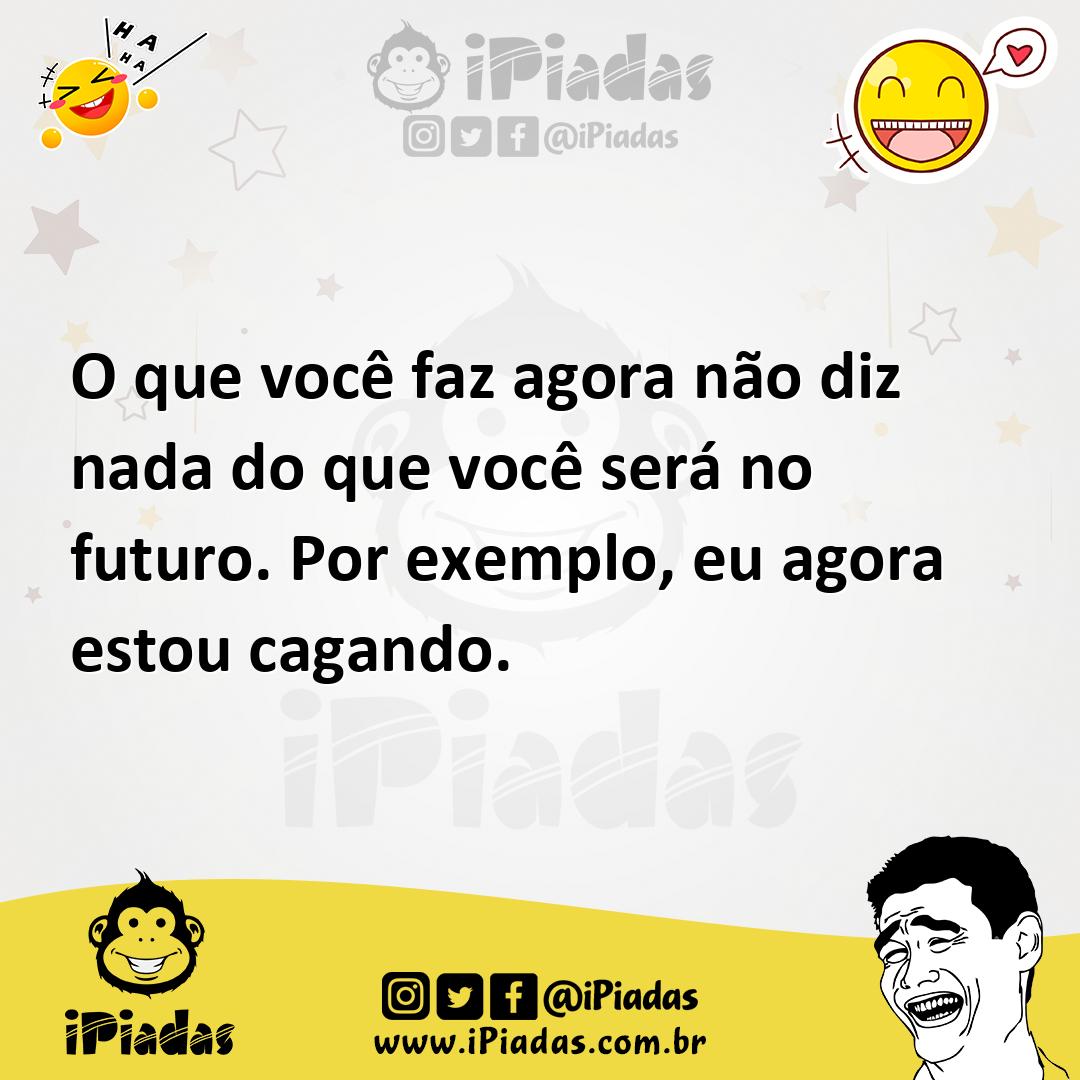 Ilustração de O que você faz agora não diz nada do que você será no futuro. Por exem... no iPiadas