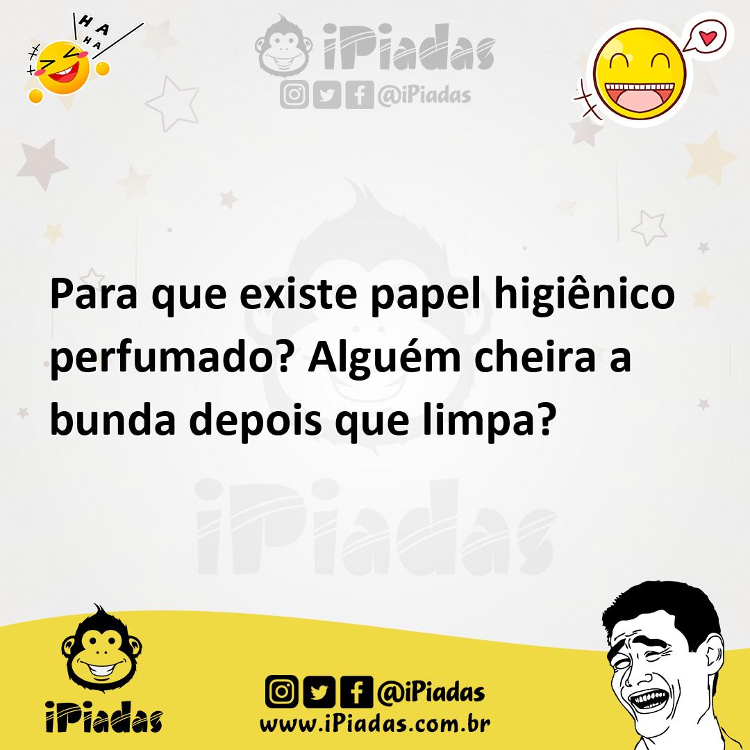 Ilustração de Para que existe papel higiênico perfumado? Alguém cheira a bunda depoi... no iPiadas