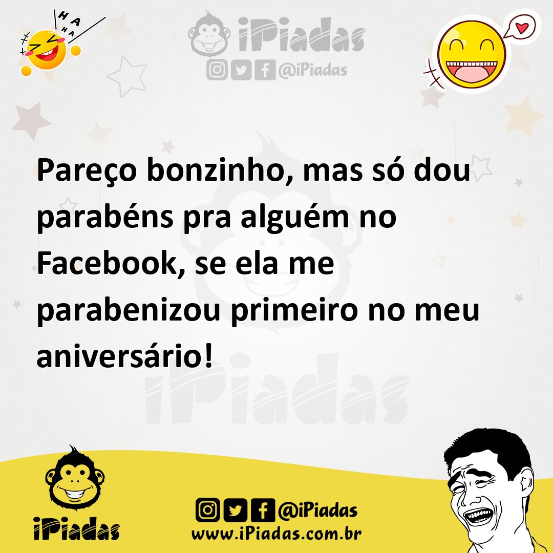 Ilustração de Pareço bonzinho, mas só dou parabéns pra alguém no Facebook, se ela me... no iPiadas