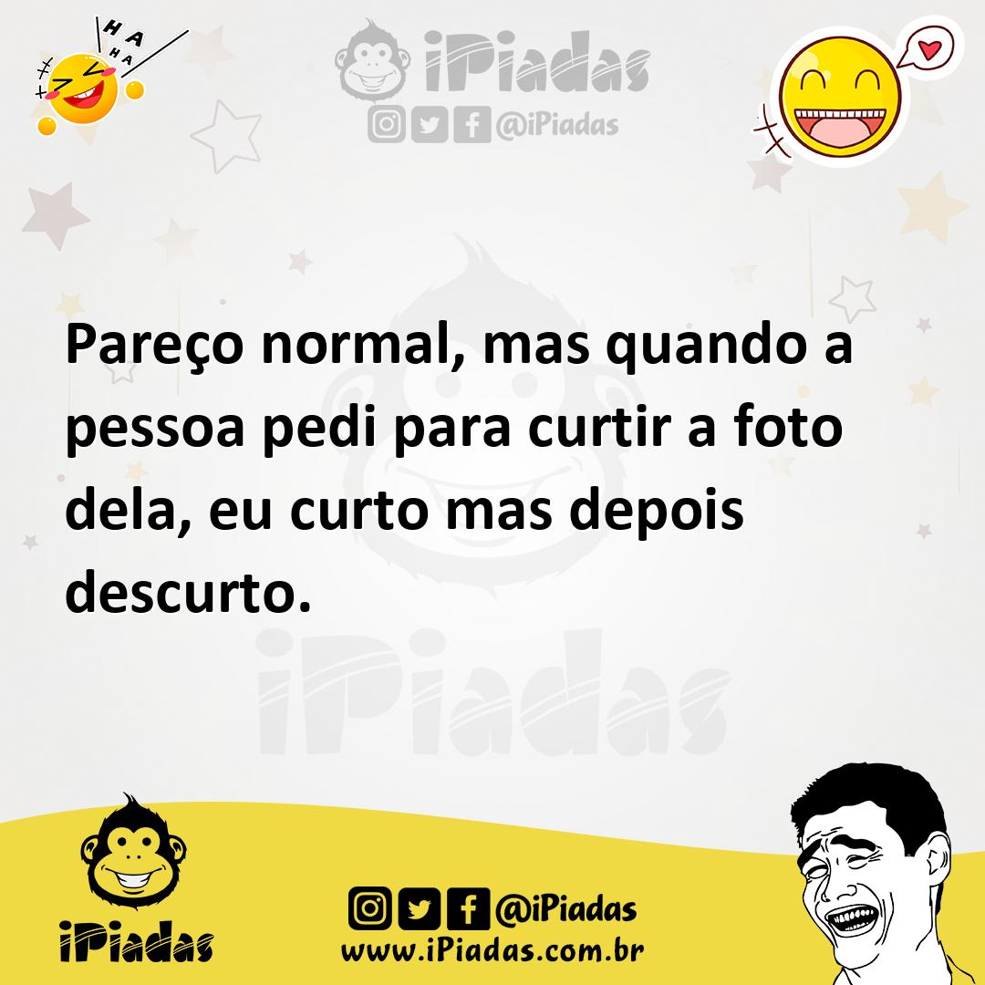 Ilustração de Pareço normal, mas quando a pessoa pedi para curtir a foto dela, eu cu... no iPiadas