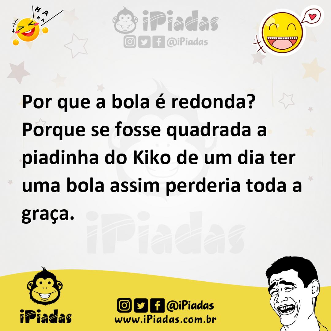 Ilustração de Por que a bola é redonda? Porque se fosse quadrada a piadinha do Kiko... no iPiadas