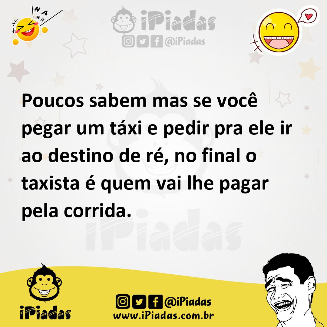 Ilustração de Poucos sabem mas se você pegar um táxi e pedir pra ele ir ao destino d... no iPiadas