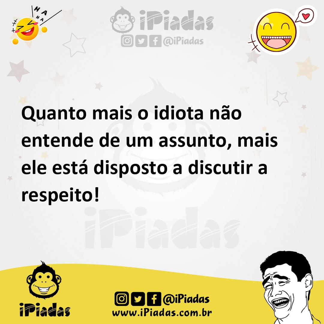 Ilustração de Quanto mais o idiota não entende de um assunto, mais ele está disposto... no iPiadas