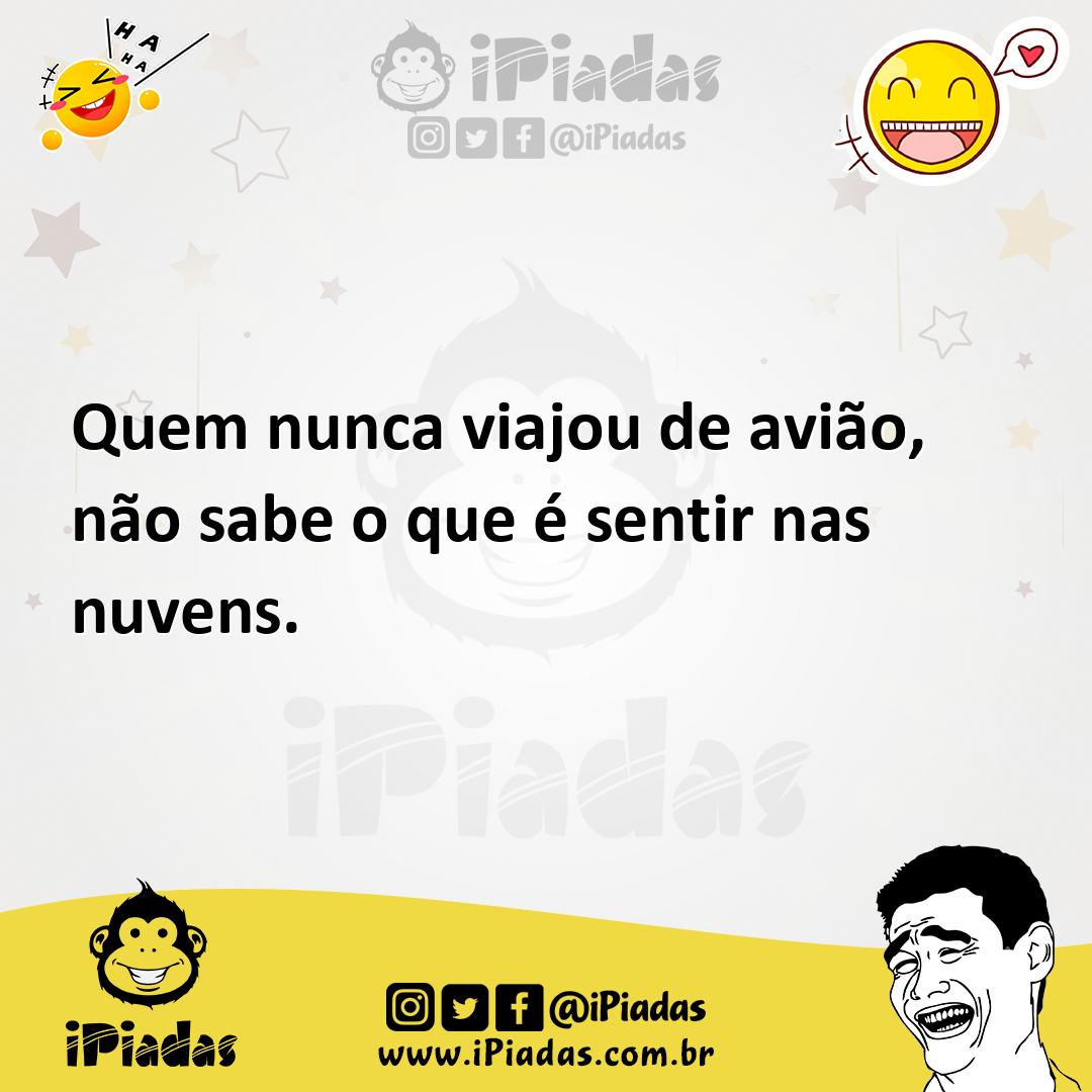 Ilustração de Quem nunca viajou de avião, não sabe o que é sentir nas nuvens. no iPiadas
